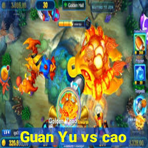 Guan Yu vs cao